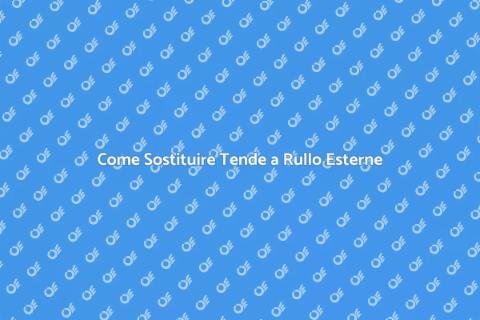 Sostituire Tende a Rullo Esterne