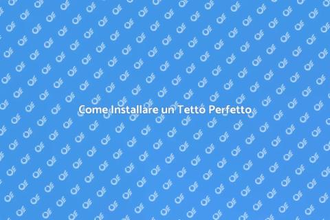 Installare un Tetto: Guida Completa