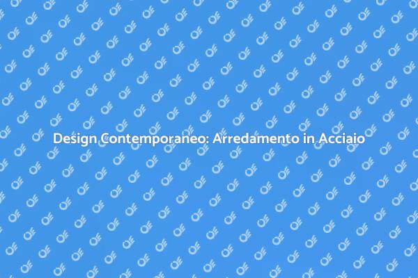 Crea Ambienti Eleganti con Acciaio
