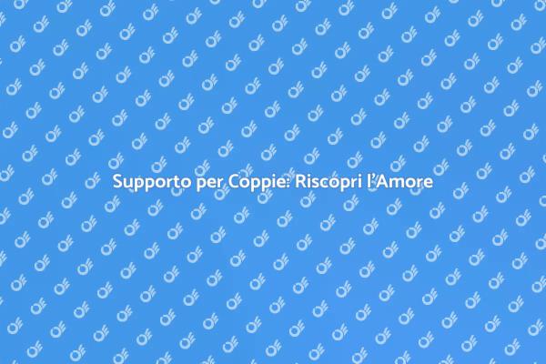 Rinnova la Tua Relazione con il Nostro Aiuto