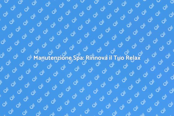 Rinnova il Tuo Benessere con la Spa