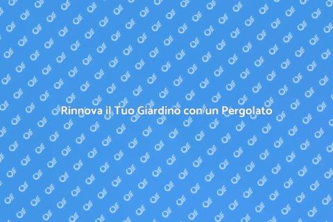 Pergolato per il Giardino: Trasformalo