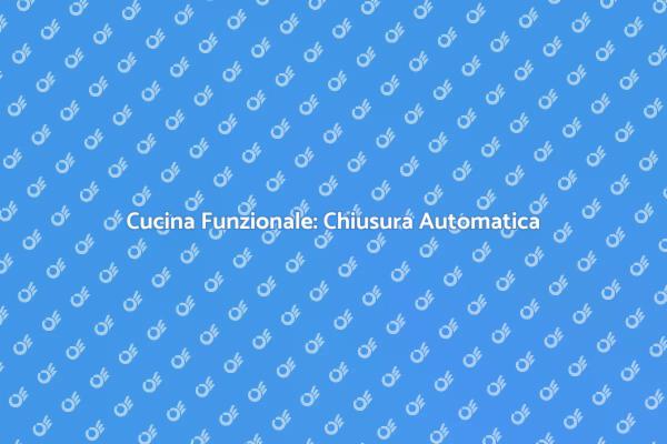 Ristrutturazione: Chiusura Automatica Cucina