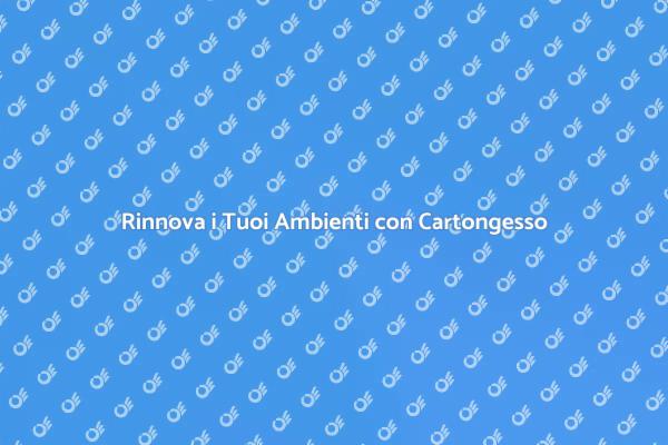 Trasforma i Tuoi Spazi con Cartongesso