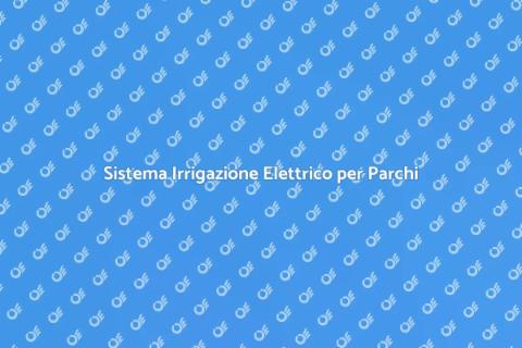 Irrigazione Elettrica per Parchi Sostenibili