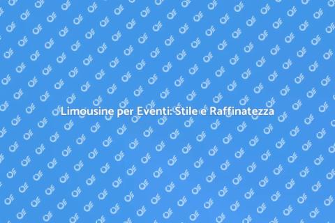 Noleggiare Limousine per Eventi Unici