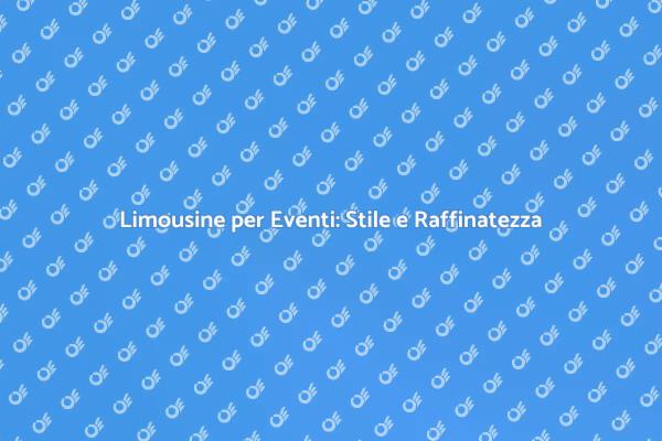 Limousine: Trasforma il Tuo Evento