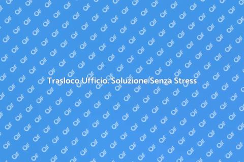 Trasloco Ufficio Chiavi in Mano