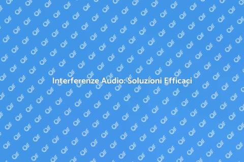 Problemi di Interferenza Audio Risolti