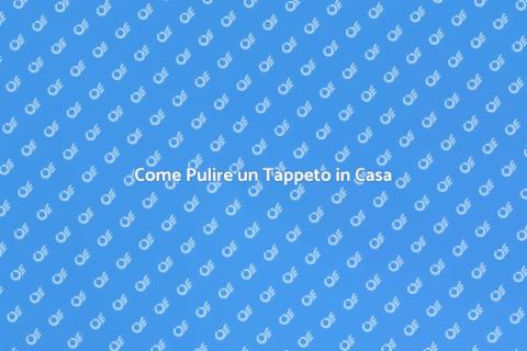 Pulire un Tappeto in Casa: Guida Pratica