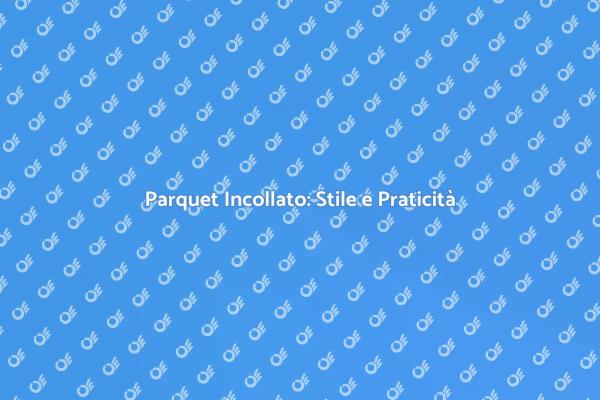Eleganza e Funzionalità nel Parquet