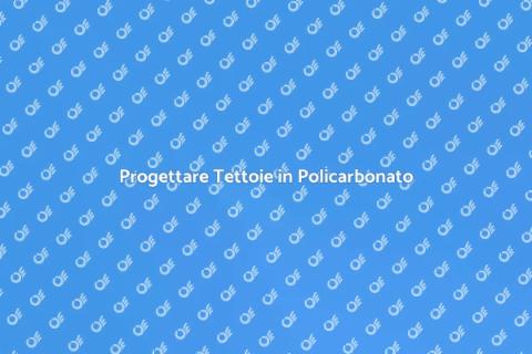 Tettoie in Policarbonato: Guida Pratica