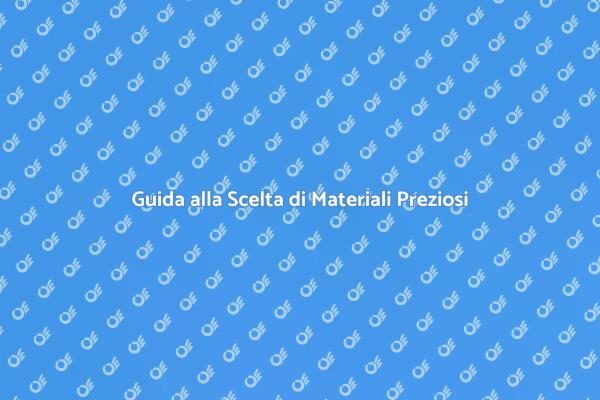 Scegli Materiali Preziosi con Esperti