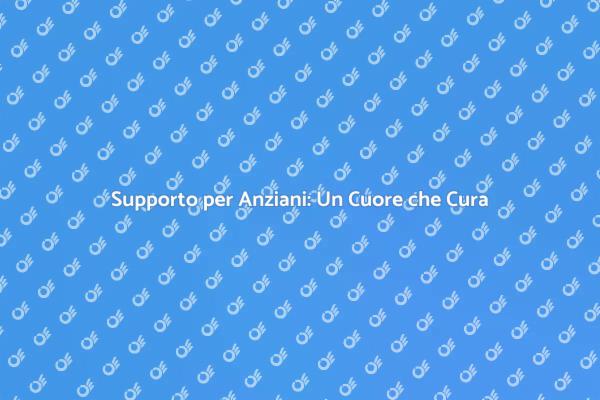 Cura Dedicata agli Anziani