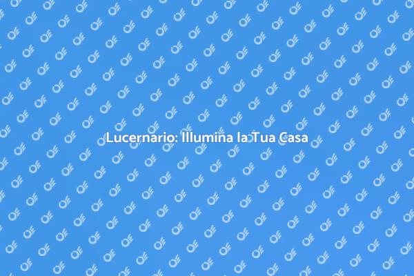 Trasforma la Tua Casa con un Lucernario