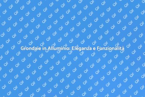 Grondaie in Alluminio per la Casa