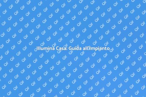 Impianto di Illuminazione: Guida Pratica