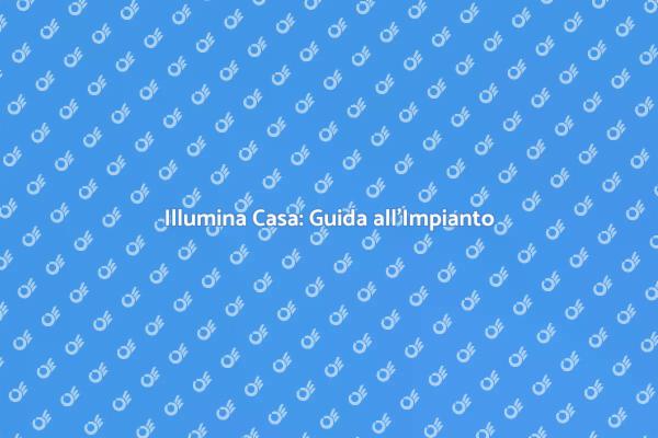 Scopri l'Impianto di Illuminazione Ideale