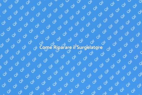 Riparazione Surgelatore: Guida Pratica