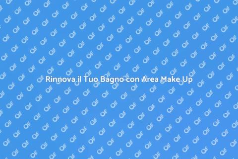 Progettare un Bagno con Area Make Up