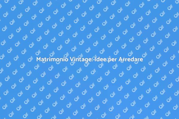 Stile Vintage per il Tuo Matrimonio