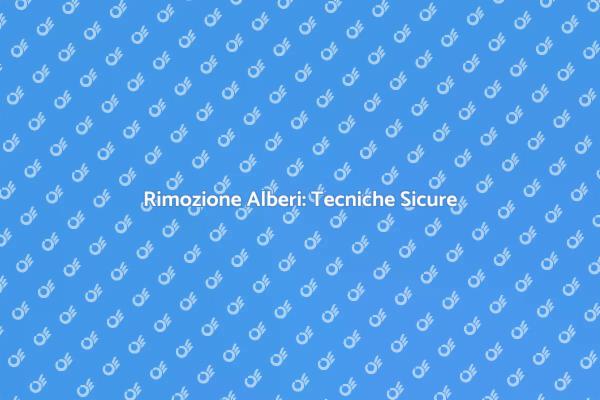 Come Rimuovere Alberi in Sicurezza