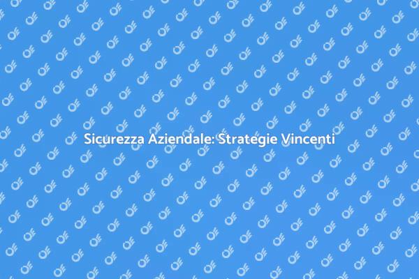 Strategie per Proteggere la Tua Azienda