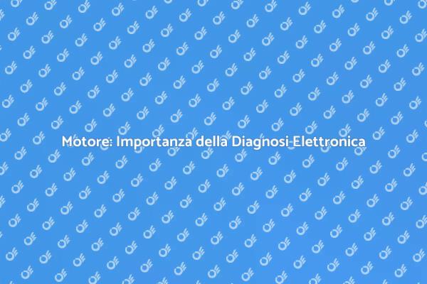 L'importanza della Diagnosi Elettronica