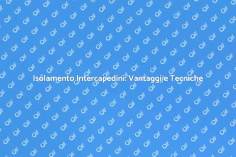 Isolamento Intercapedini: Guida Completa