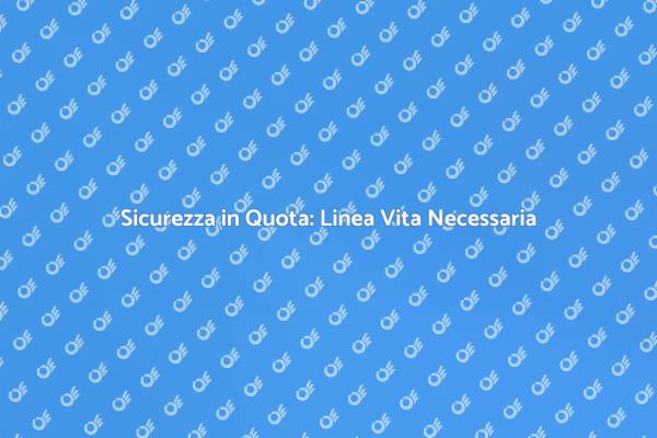Sicurezza per Operatori: Linea Vita Essenziale