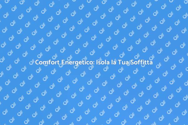 Isolare la Soffitta per Risparmiare