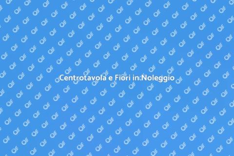 Noleggiare Centrotavola e Fiori