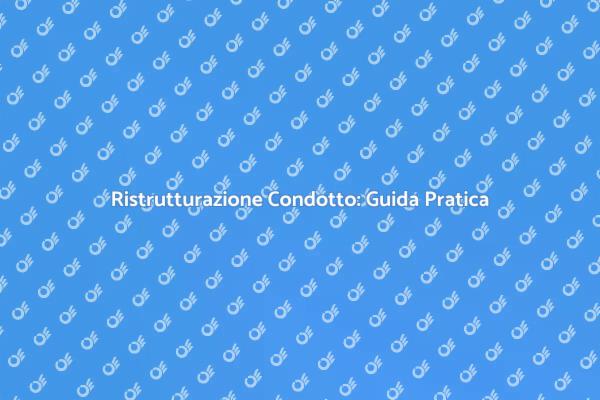 Ristrutturare Condotti Usurati: Ecco Come