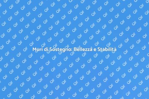 Muri di Sostegno: Sicurezza e Design
