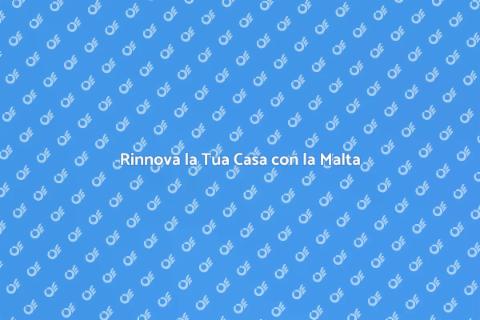 Pulizia della Malta: Rinnova la Tua Casa