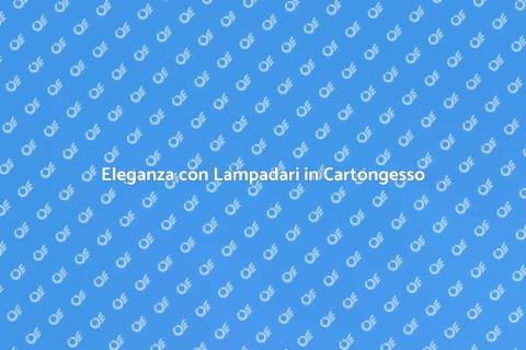 Lampadari in Cartongesso su Misura