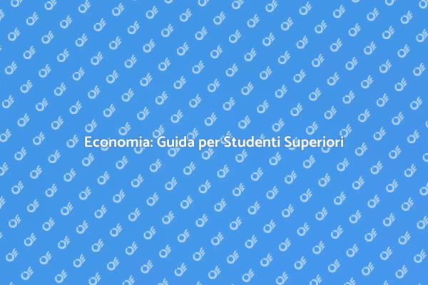 Economia per Superiori: Guida Pratica