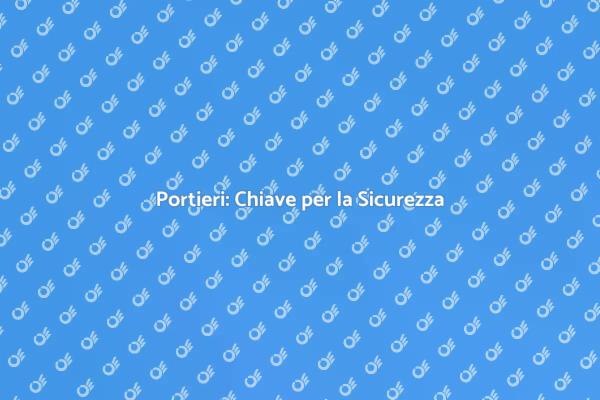Portieri e Sicurezza: Un Ruolo Cruciale