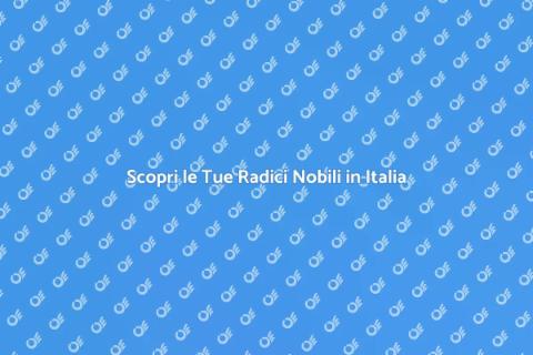Ricerche Genealogiche Nobiltà Italiana