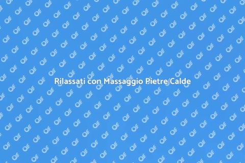 Massaggio con Pietre Calde per Benessere