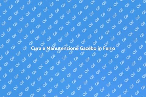 Manutenzione Gazebo in Ferro Battuto