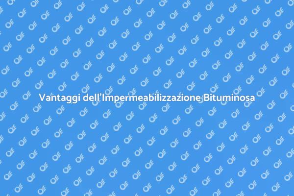 Impermeabilizzazione Bituminosa: Ecco Perché