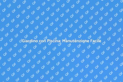 Manutenzione Giardino con Piscina