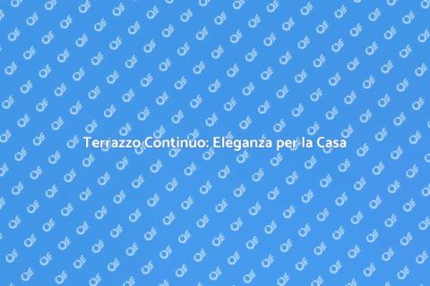 Pavimenti in Terrazzo: Bellezza e Funzionalità
