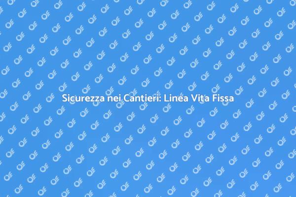 Proteggi i Lavoratori con la Linea Vita