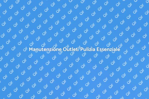 Pulizia e Successo per il Tuo Outlet