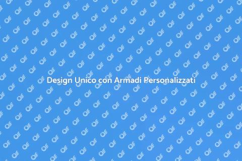 Armadi Personalizzati per Ogni Stile