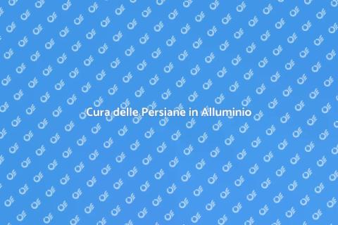 Manutenzione Persiane in Alluminio