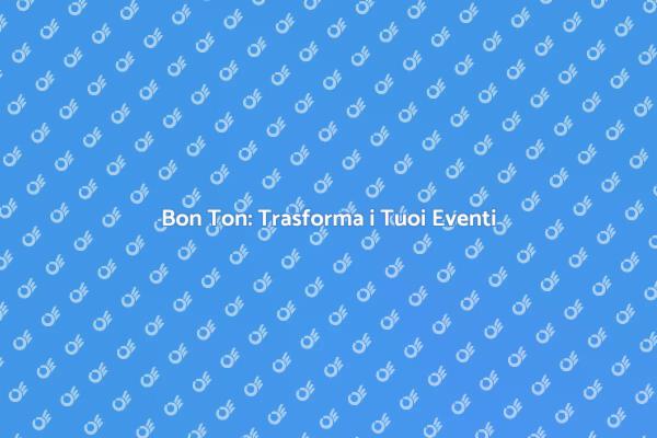 Guida al Bon Ton per Eventi Indimenticabili