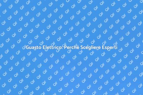Guasto Elettrico? Affidati ai Professionisti